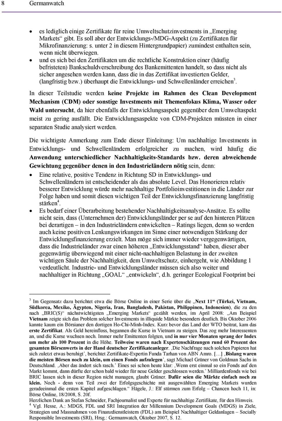 und es sich bei den Zertifikaten um die rechtliche Konstruktion einer (häufig befristeten) Bankschuldverschreibung des Bankemittenten handelt, so dass nicht als sicher angesehen werden kann, dass die