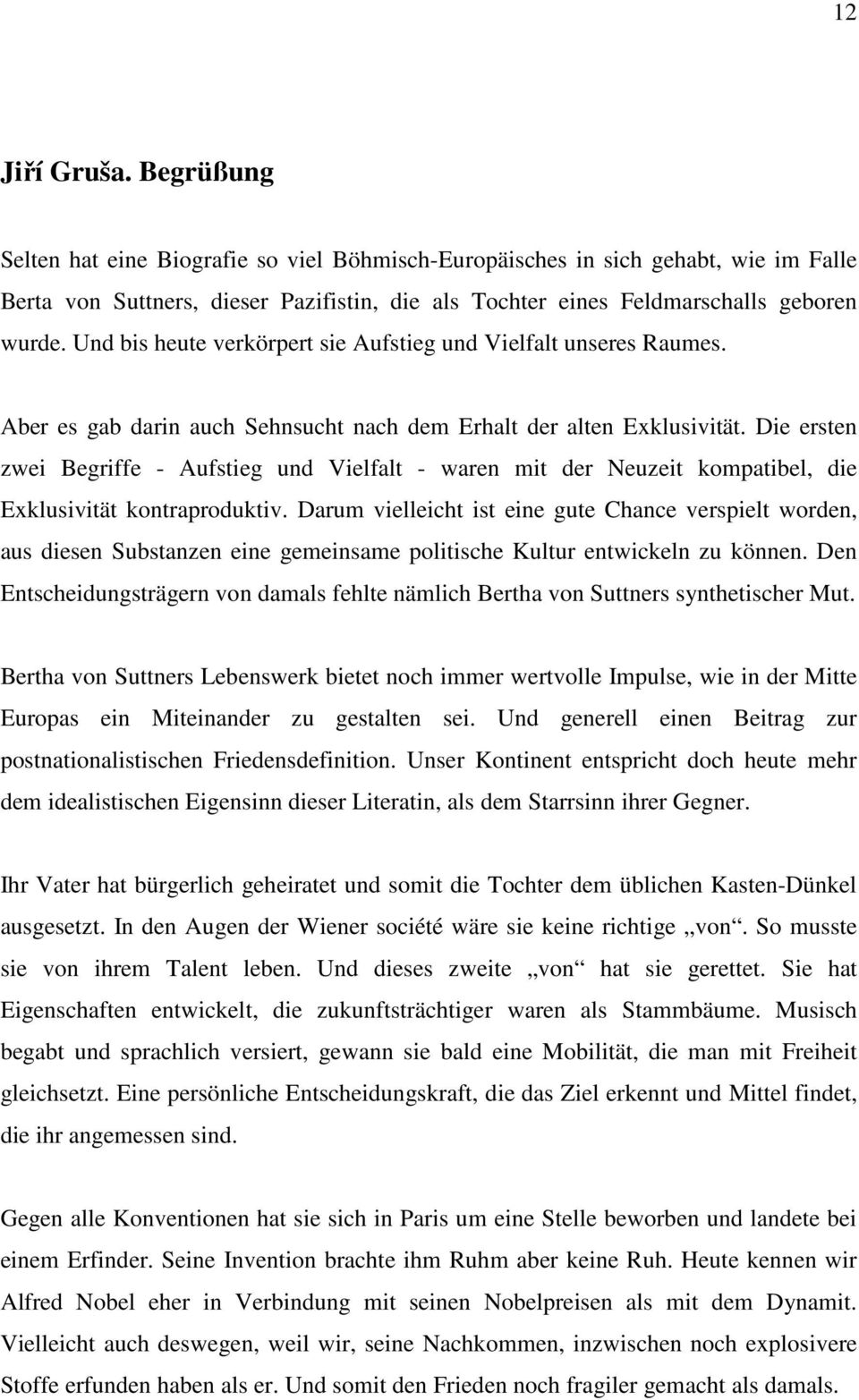 Die ersten zwei Begriffe - Aufstieg und Vielfalt - waren mit der Neuzeit kompatibel, die Exklusivität kontraproduktiv.