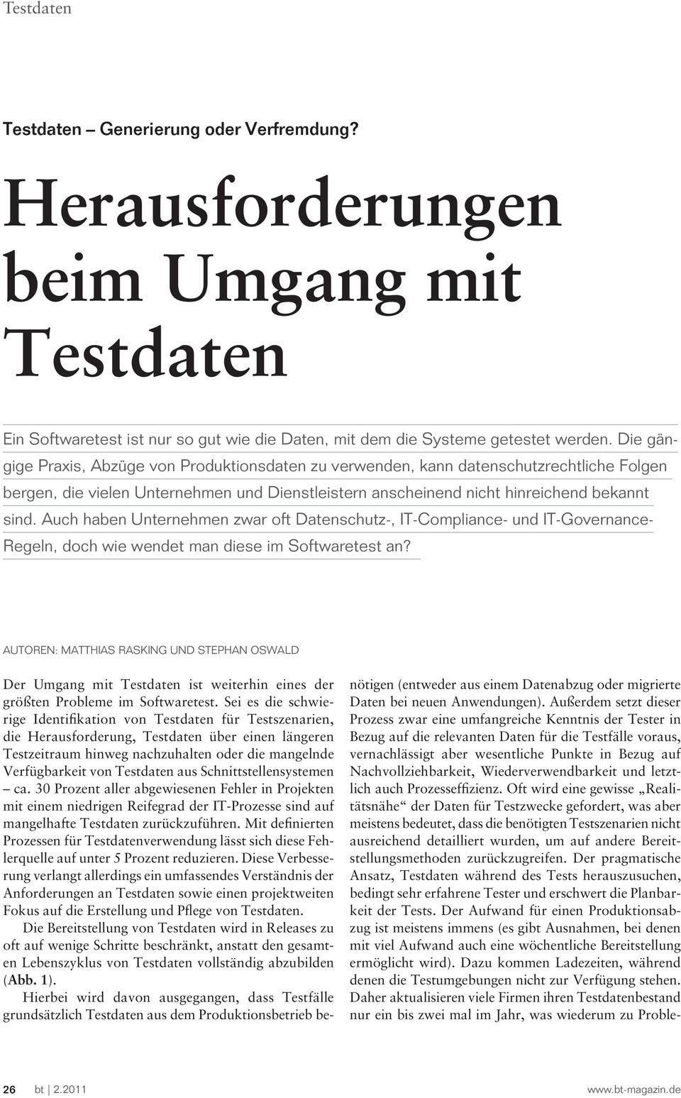 Auch haben Unternehmen zwar oft Datenschutz-, IT-Compliance- und IT-Governance- Regeln, doch wie wendet man diese im Softwaretest an?