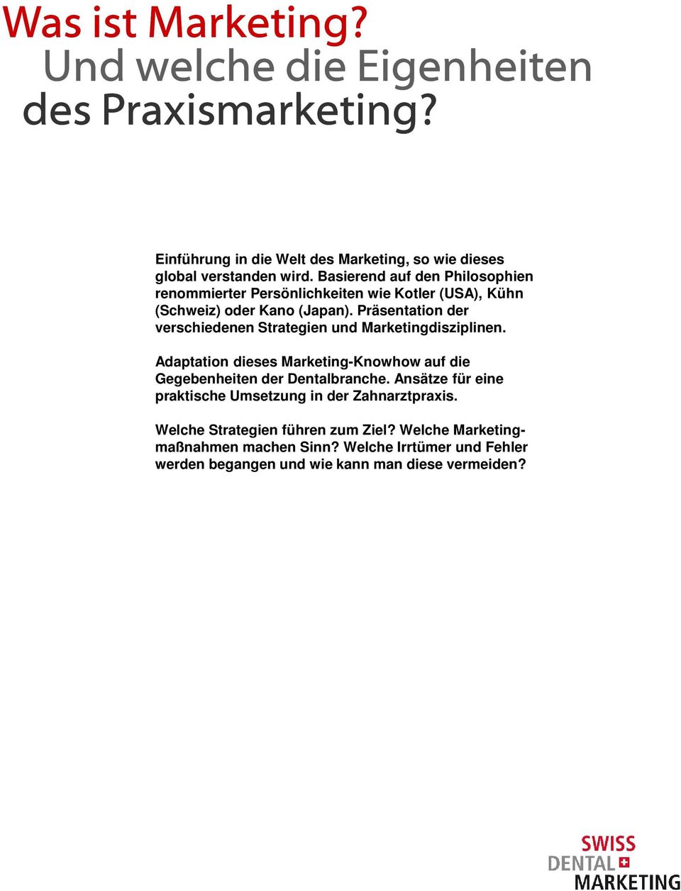 Präsentation der verschiedenen Strategien und Marketingdisziplinen. Adaptation dieses Marketing-Knowhow auf die Gegebenheiten der Dentalbranche.