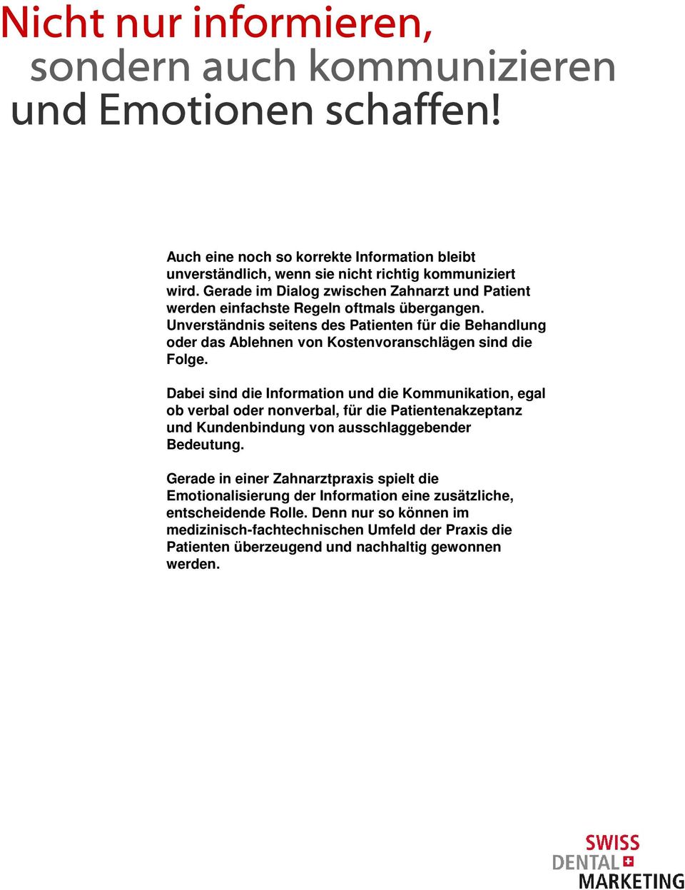 Unverständnis seitens des Patienten für die Behandlung oder das Ablehnen von Kostenvoranschlägen sind die Folge.