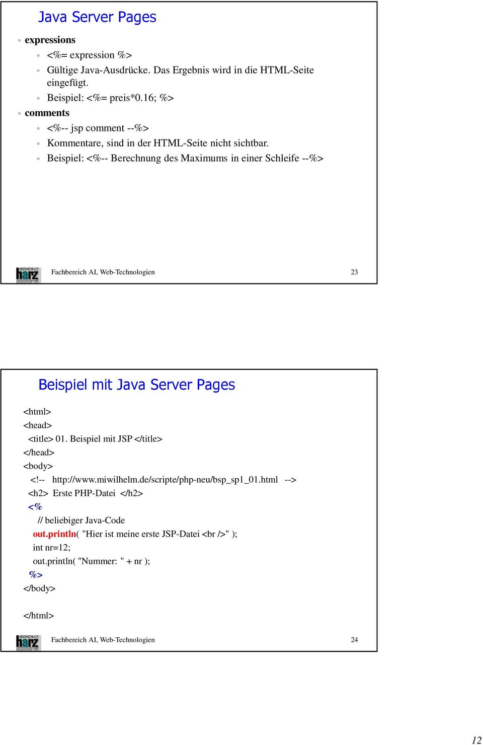 Beispiel: <%-- Berechnung des Maximums in einer Schleife --%> Fachbereich AI, Web-Technologien 23 Beispiel mit Java Server Pages <html> <head> <title> 01.