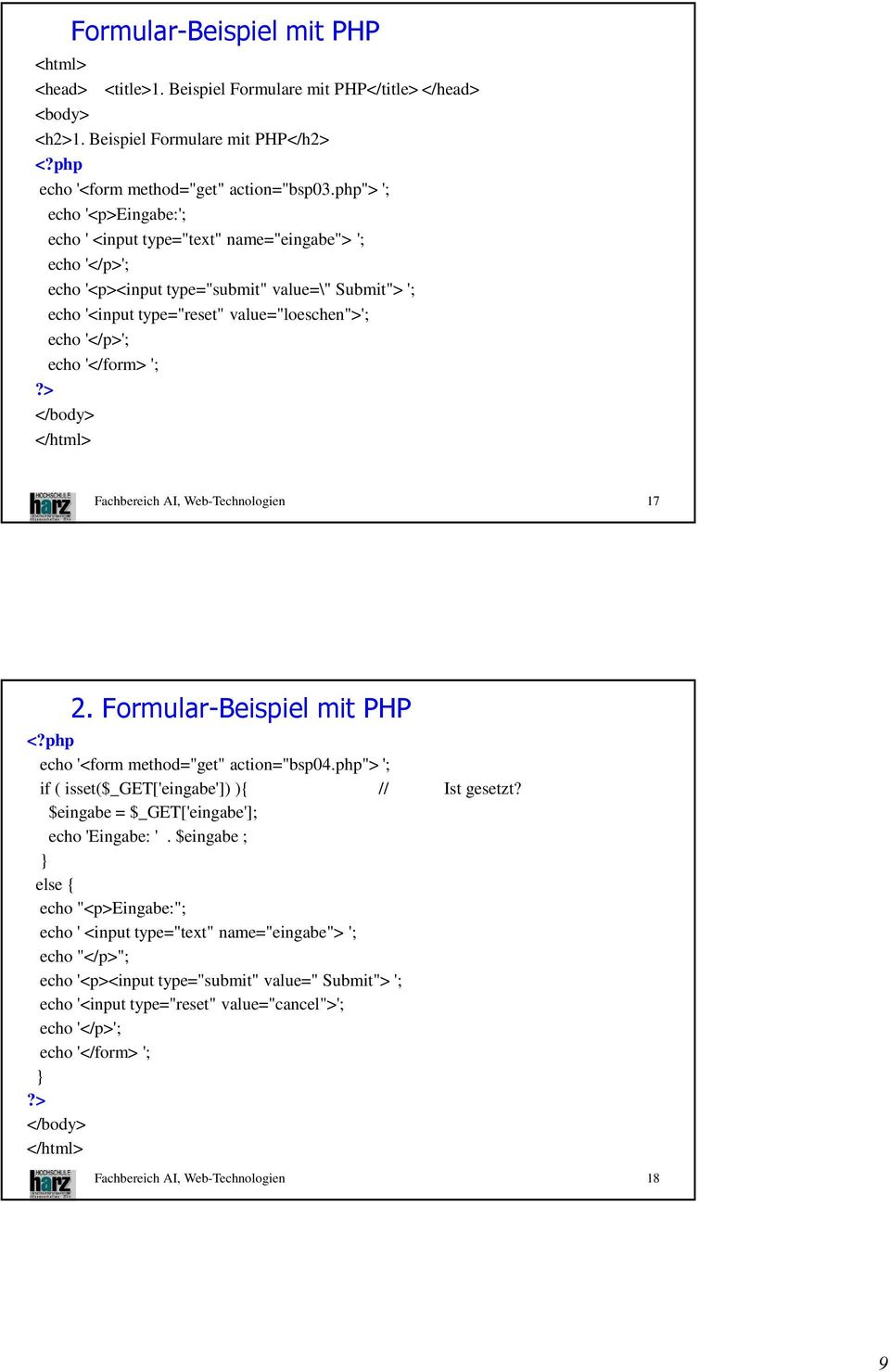 echo '</form> ';?> </body> </html> Fachbereich AI, Web-Technologien 17 2. Formular-Beispiel mit PHP <?php echo '<form method="get" action="bsp04.