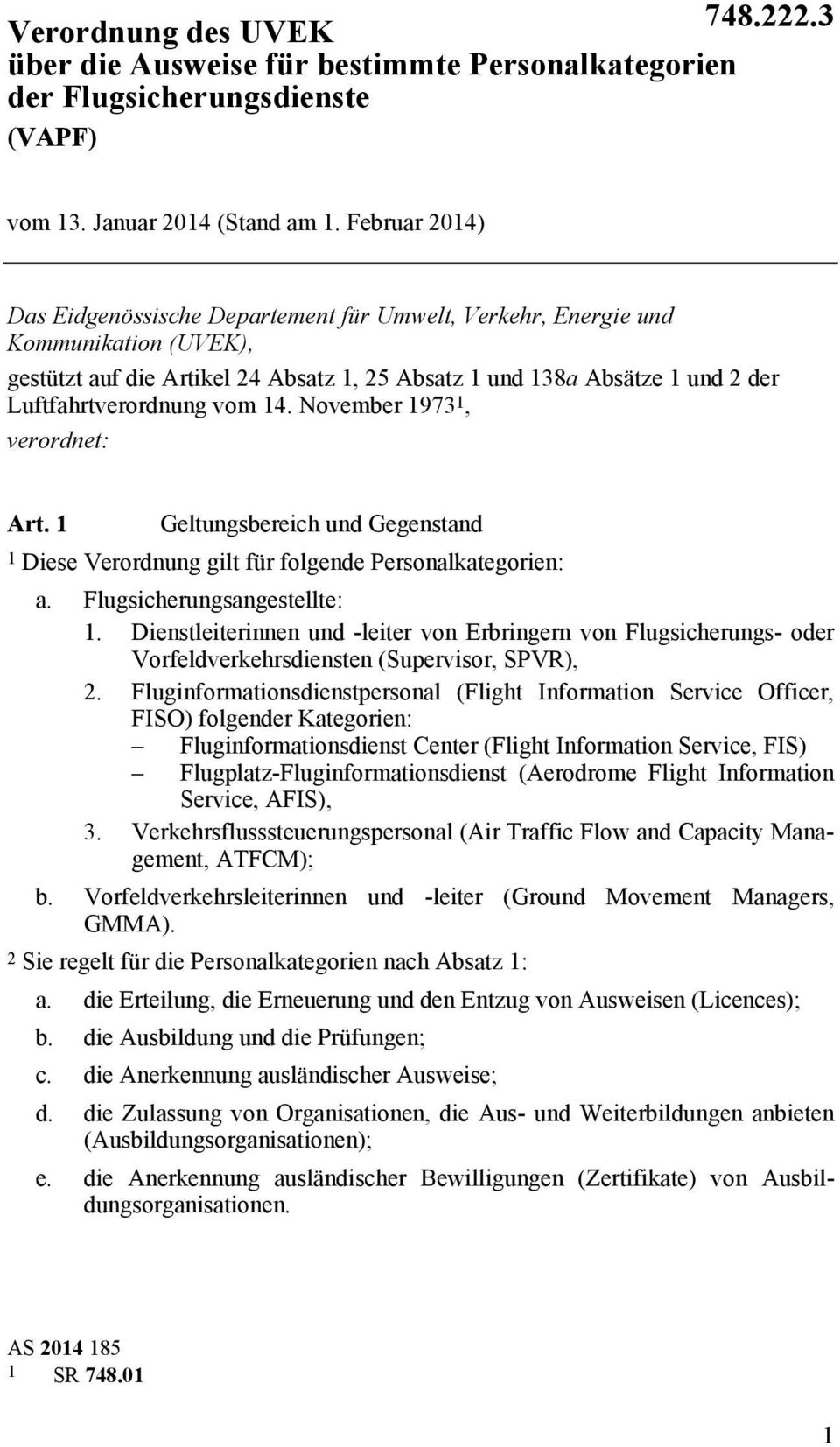 vom 14. November 1973 1, verordnet: Art. 1 Geltungsbereich und Gegenstand 1 Diese Verordnung gilt für folgende Personalkategorien: a. Flugsicherungsangestellte: 1.