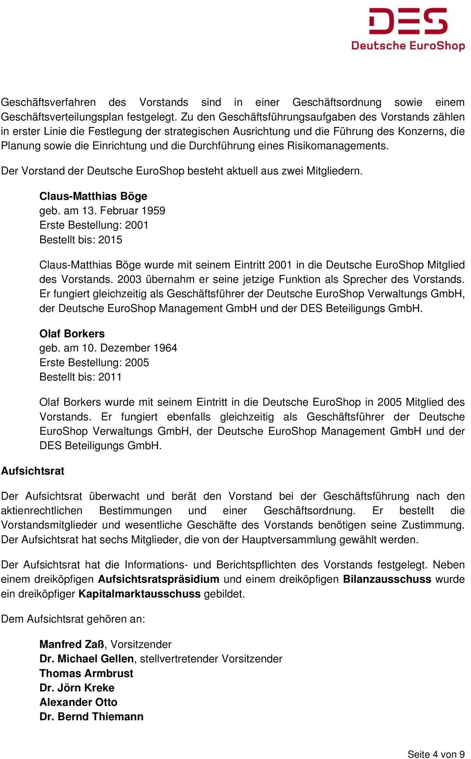 eines Risikomanagements. Der Vorstand der Deutsche EuroShop besteht aktuell aus zwei Mitgliedern. Aufsichtsrat Claus-Matthias Böge geb. am 13.