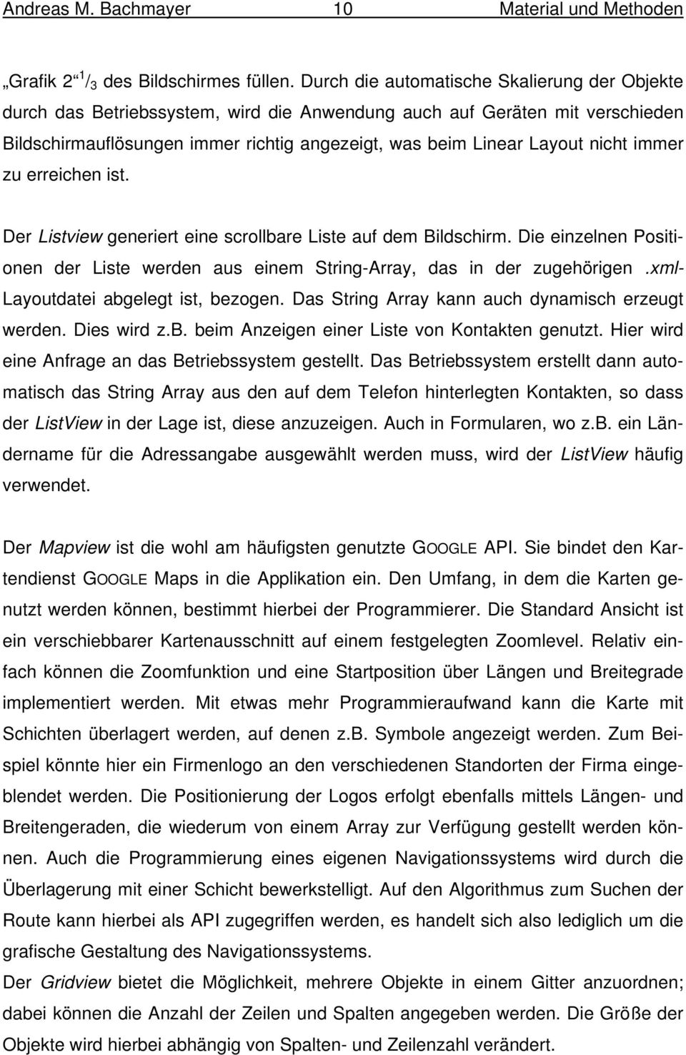 immer zu erreichen ist. Der Listview generiert eine scrollbare Liste auf dem Bildschirm. Die einzelnen Positionen der Liste werden aus einem String-Array, das in der zugehörigen.