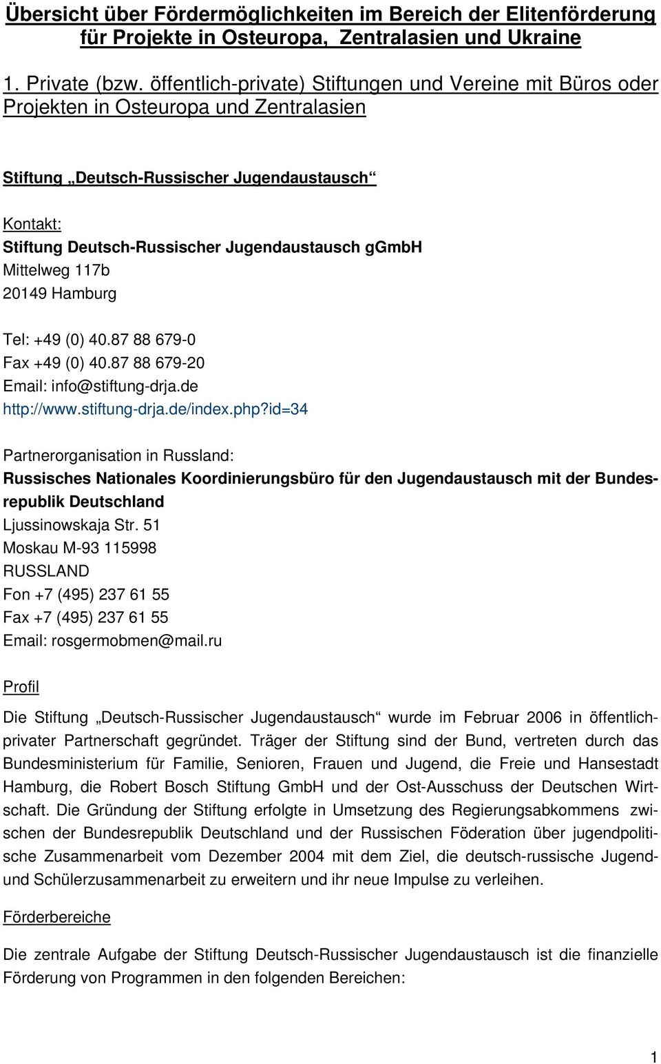 ggmbh Mittelweg 117b 20149 Hamburg Tel: +49 (0) 40.87 88 679-0 Fax +49 (0) 40.87 88 679-20 Email: info@stiftung-drja.de http://www.stiftung-drja.de/index.php?