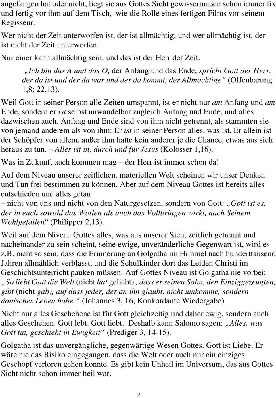 Ich bin das A und das O, der Anfang und das Ende, spricht Gott der Herr, der da ist und der da war und der da kommt, der Allmächtige (Offenbarung 1,8; 22,13).