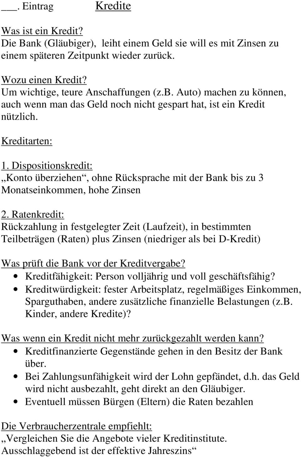 Ratenkredit: Rückzahlung in festgelegter Zeit (Laufzeit), in bestimmten Teilbeträgen (Raten) plus Zinsen (niedriger als bei D-Kredit) Was prüft die Bank vor der Kreditvergabe?