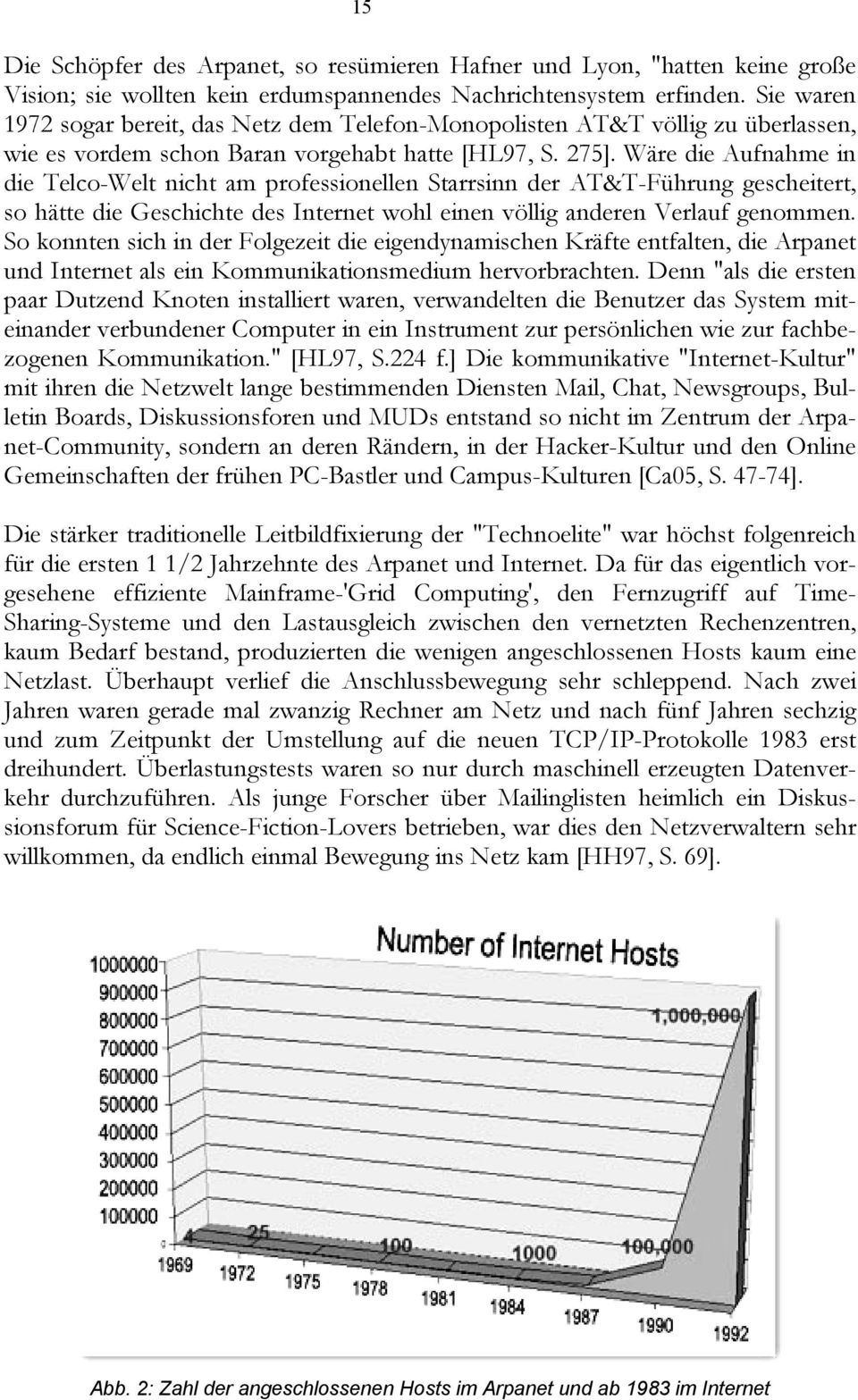 Wäre die Aufnahme in die Telco-Welt nicht am professionellen Starrsinn der AT&T-Führung gescheitert, so hätte die Geschichte des Internet wohl einen völlig anderen Verlauf genommen.