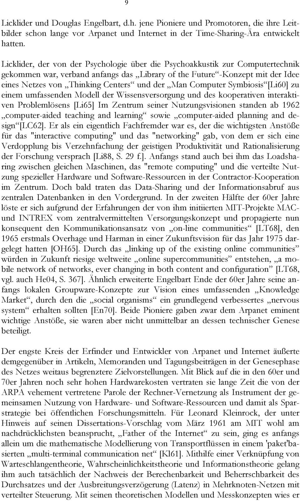 Man Computer Symbiosis [Li60] zu einem umfassenden Modell der Wissensversorgung und des kooperativen interaktiven Problemlösens [Li65] Im Zentrum seiner Nutzungsvisionen standen ab 1962