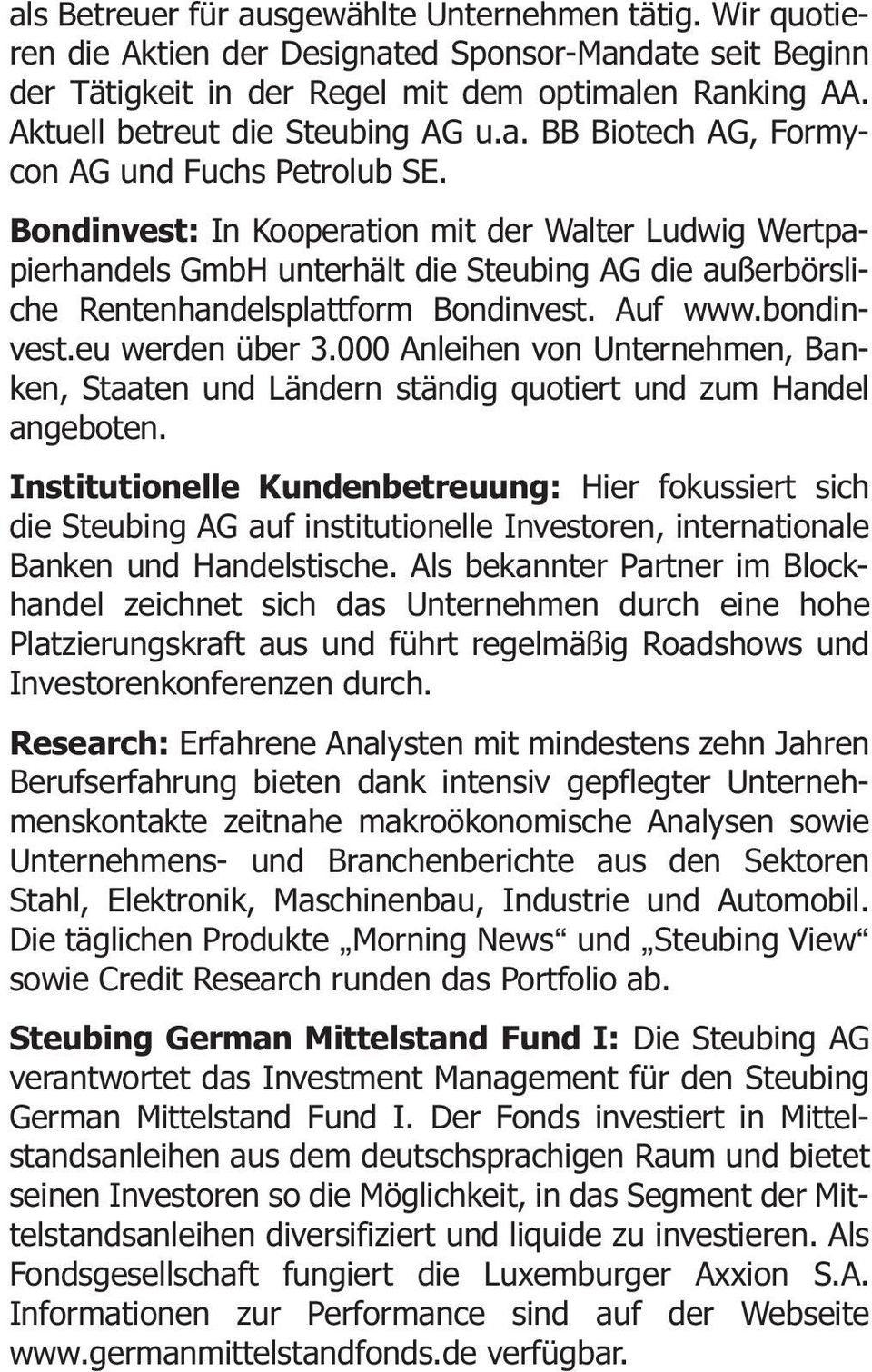 Bondinvest: In Kooperation mit der Walter Ludwig Wertpapierhandels GmbH unterhält die Steubing AG die außerbörsliche Rentenhandelsplattform Bondinvest. Auf www.bondinvest.eu werden über 3.