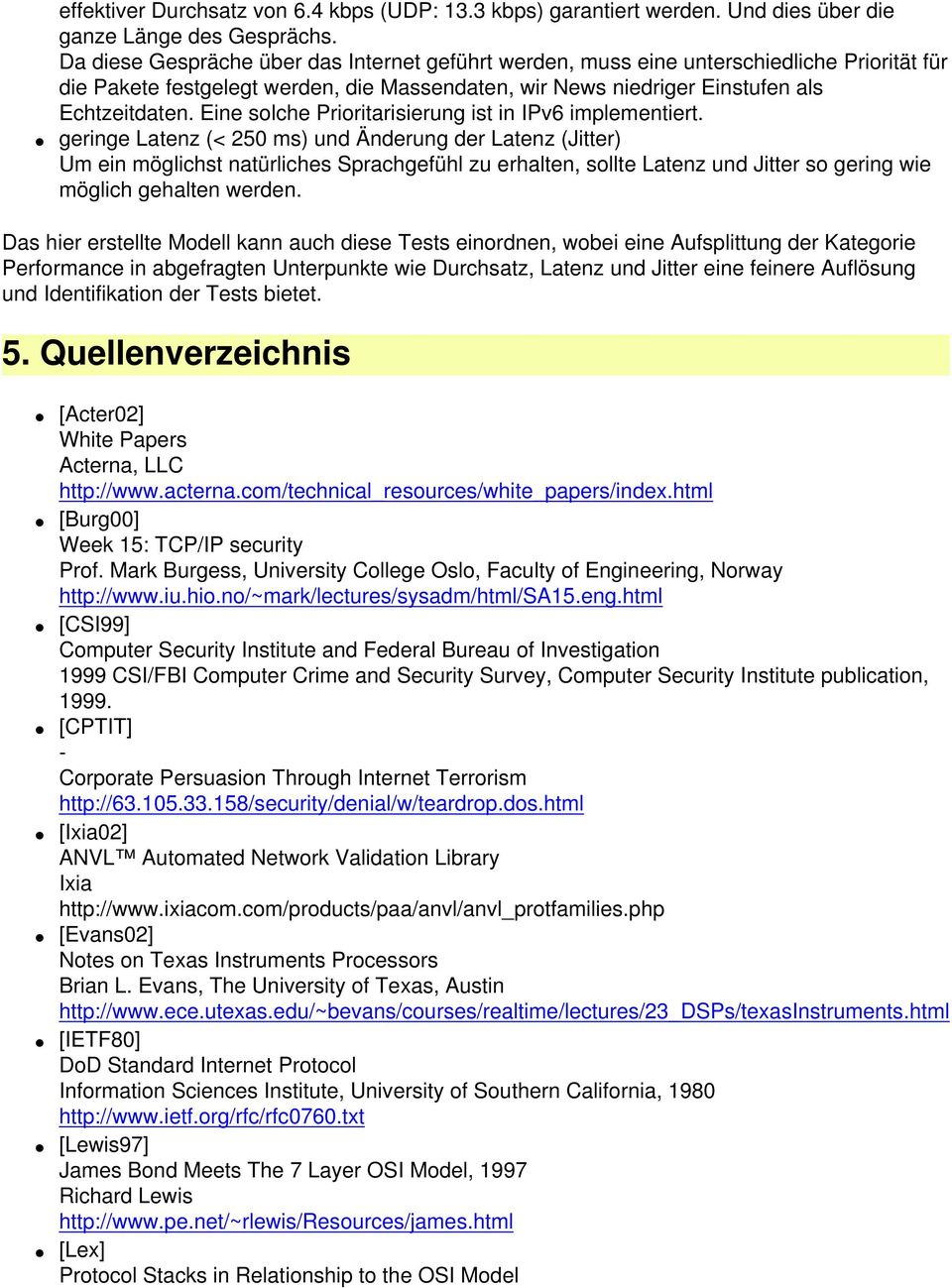 Eine solche Prioritarisierung ist in IPv6 implementiert.