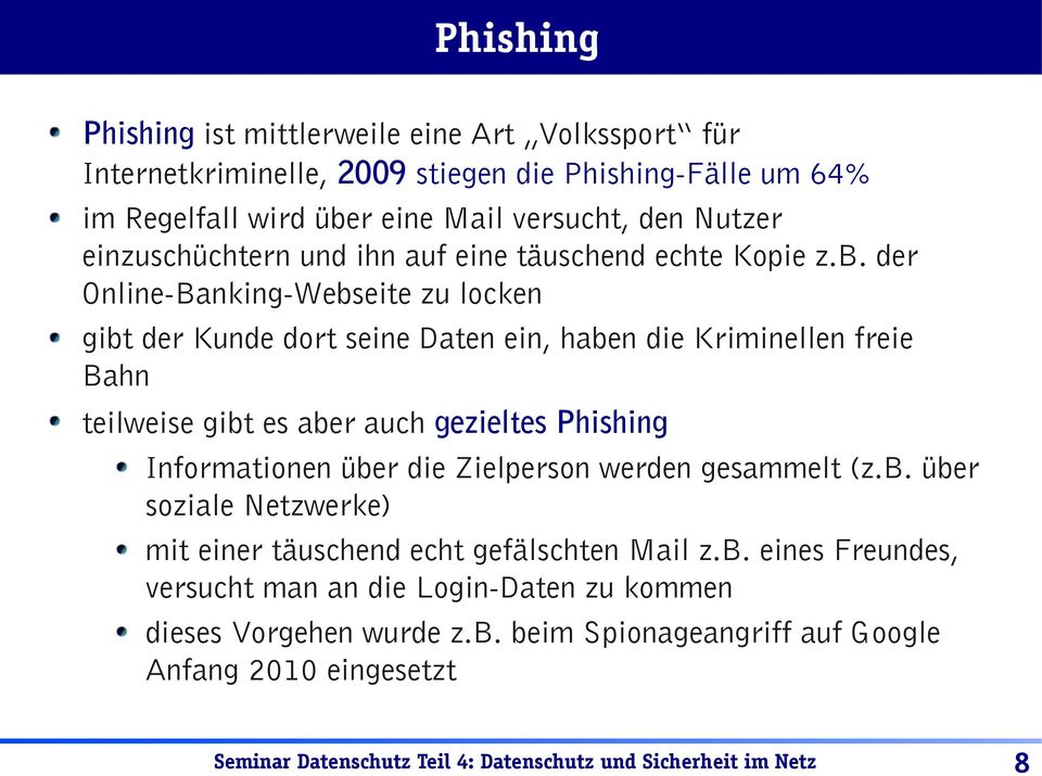 der Online-Banking-Webseite zu locken gibt der Kunde dort seine Daten ein, haben die Kriminellen freie Bahn teilweise gibt es aber auch gezieltes Phishing Informationen über die