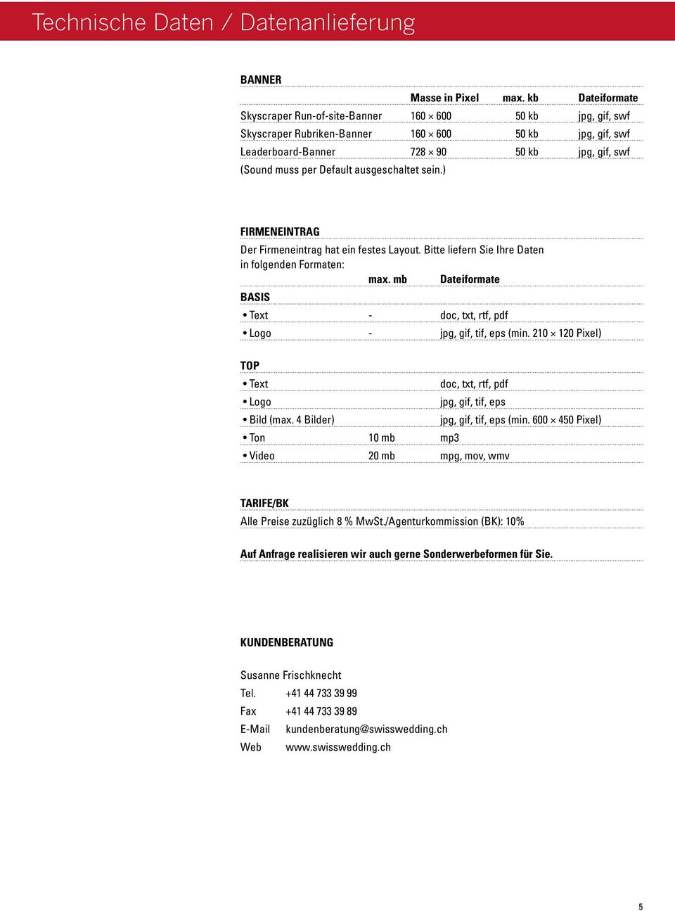 ) Firmeneintrag Der Firmeneintrag hat ein festes Layout. Bitte liefern Sie Ihre Daten in folgenden Formaten: max. mb Dateiformate BASIS Text - doc, txt, rtf, pdf Logo - jpg, gif, tif, eps (min.