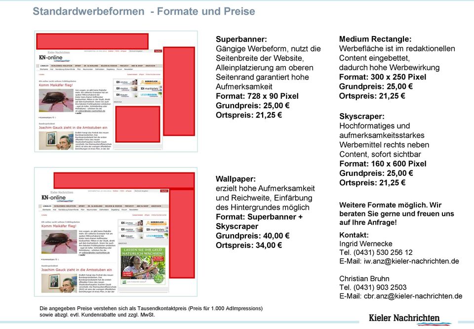 34,00 Medium Rectangle: Werbefläche ist im redaktionellen Content eingebettet, dadurch hohe Werbewirkung Format: 300 x 250 Pixel Grundpreis: 25,00 Ortspreis: 21,25 Skyscraper: Hochformatiges und