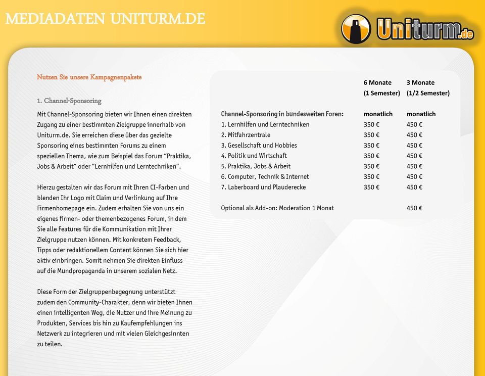 Zielgruppe innerhalb von 1. Lernhilfen und Lerntechniken Uniturm.de. Sie erreichen diese über das gezielte 2. Mitfahrzentrale Sponsoring eines bestimmten Forums zu einem 3.