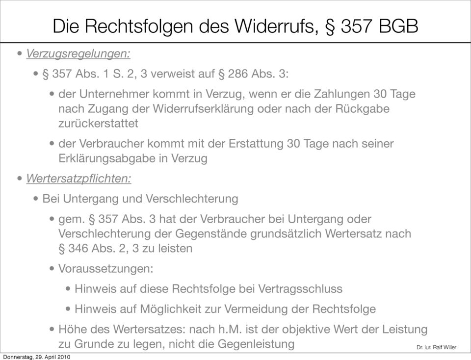 nach seiner Erklärungsabgabe in Verzug Wertersatzpflichten: Bei Untergang und Verschlechterung Die Rechtsfolgen des Widerrufs, 357 BGB gem. 357 Abs.