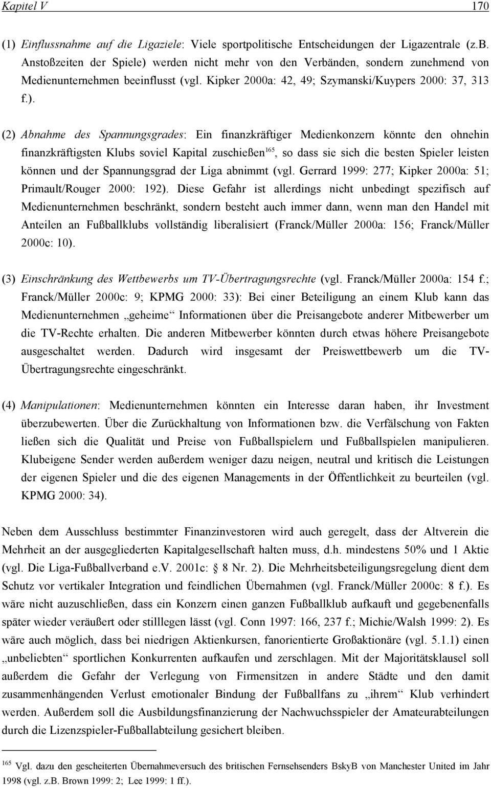 werden nicht mehr von den Verbänden, sondern zunehmend von Medienunternehmen beeinflusst (vgl. Kipker 2000a: 42, 49; Szymanski/Kuypers 2000: 37, 313 f.).