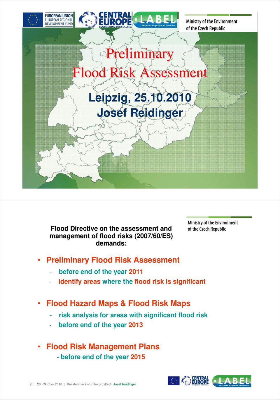 demands: Preliminary Flood Risk Assessment - before end of the year 2011 - identify areas where the flood risk is significant Flood Hazard Maps &