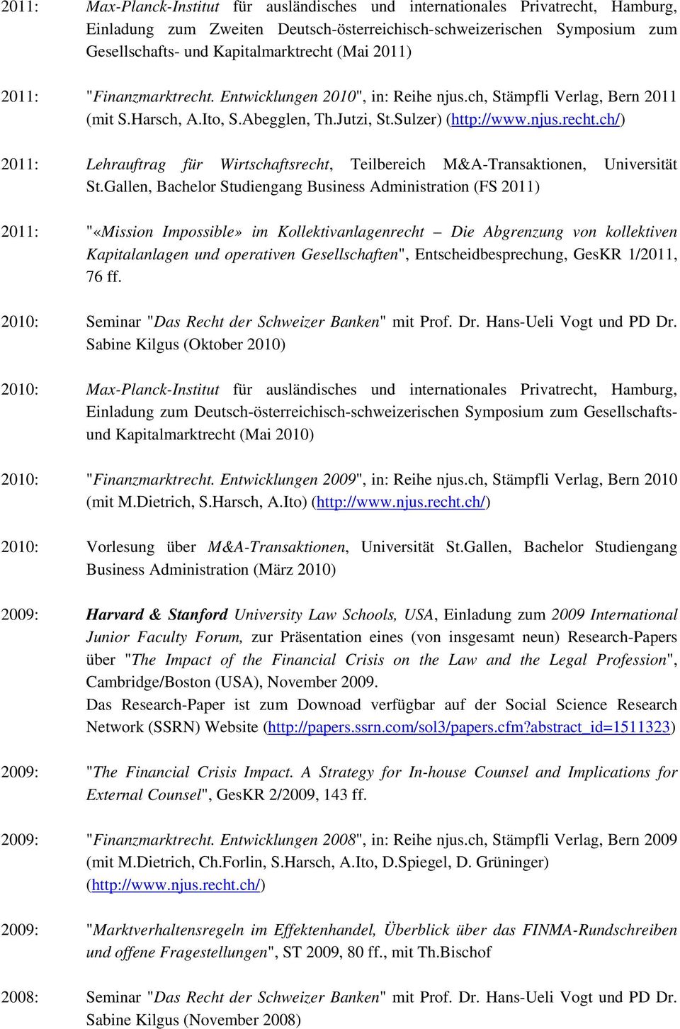 Sulzer) 2011: Lehrauftrag für Wirtschaftsrecht, Teilbereich M&A-Transaktionen, Universität St.