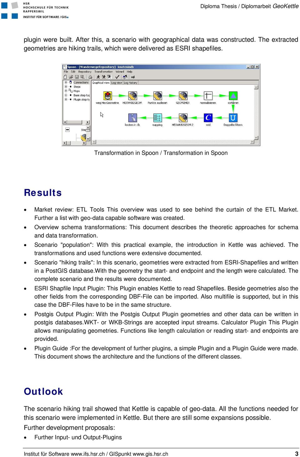 Further a list with geo-data capable software was created. Overview schema transformations: This document describes the theoretic approaches for schema and data transformation.