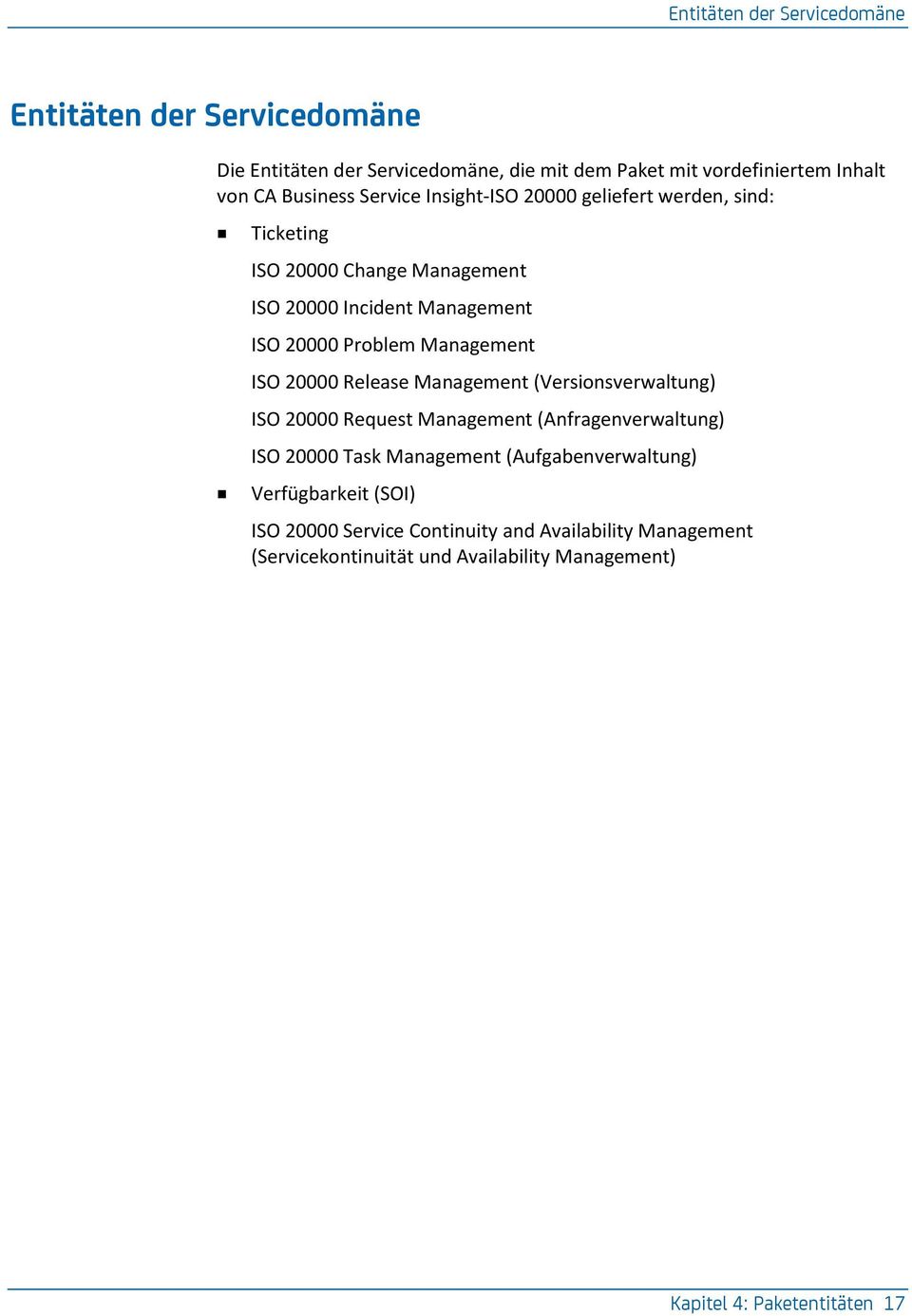 ISO 20000 Release Management (Versionsverwaltung) ISO 20000 Request Management (Anfragenverwaltung) ISO 20000 Task Management (Aufgabenverwaltung)