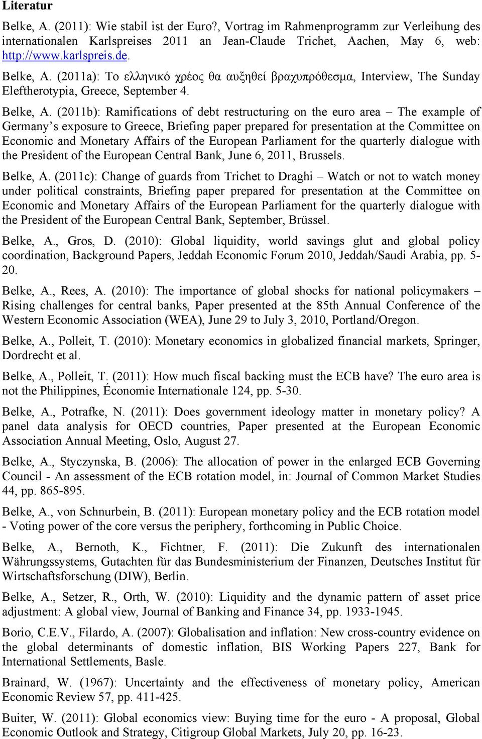 (2011a): Το ελληνικό χρέος θα αυξηθεί βραχυπρόθεσμα, Interview, The Sunday Eleftherotypia, Greece, September 4. Belke, A.