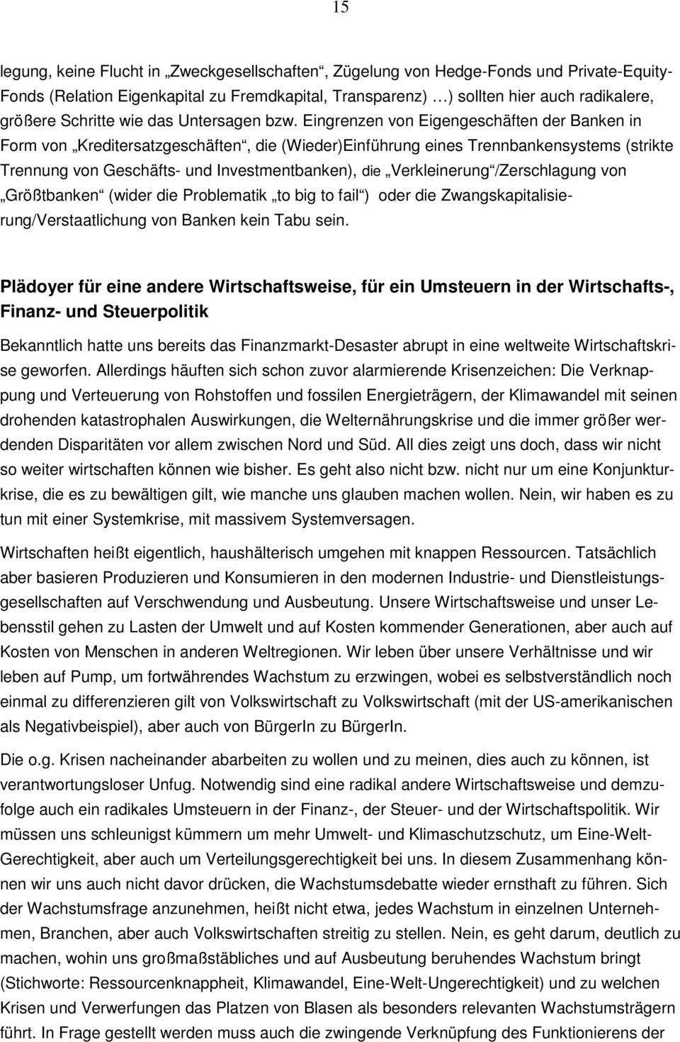 Eingrenzen von Eigengeschäften der Banken in Form von Kreditersatzgeschäften, die (Wieder)Einführung eines Trennbankensystems (strikte Trennung von Geschäfts- und Investmentbanken), die Verkleinerung