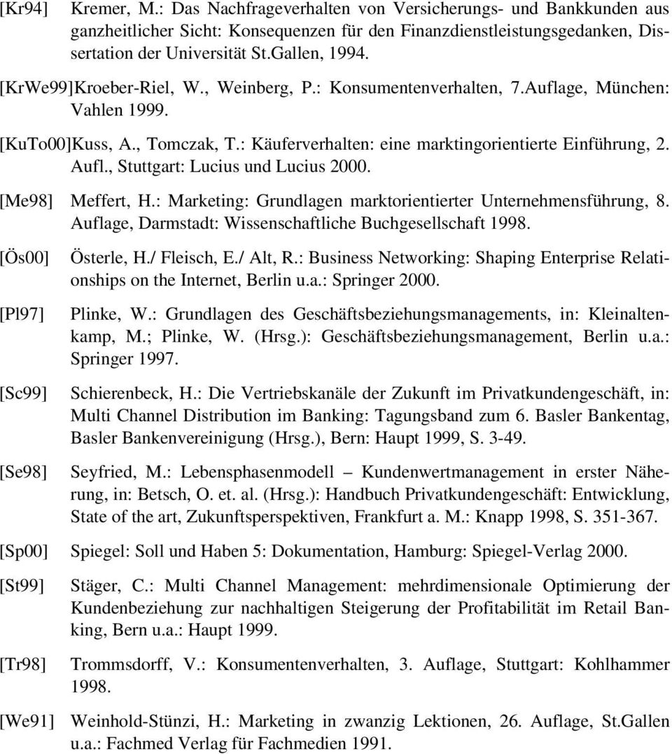 , Stuttgart: Lucius und Lucius 2000. [Me98] Meffert, H.: Marketing: Grundlagen marktorientierter Unternehmensführung, 8. Auflage, Darmstadt: Wissenschaftliche Buchgesellschaft 1998.