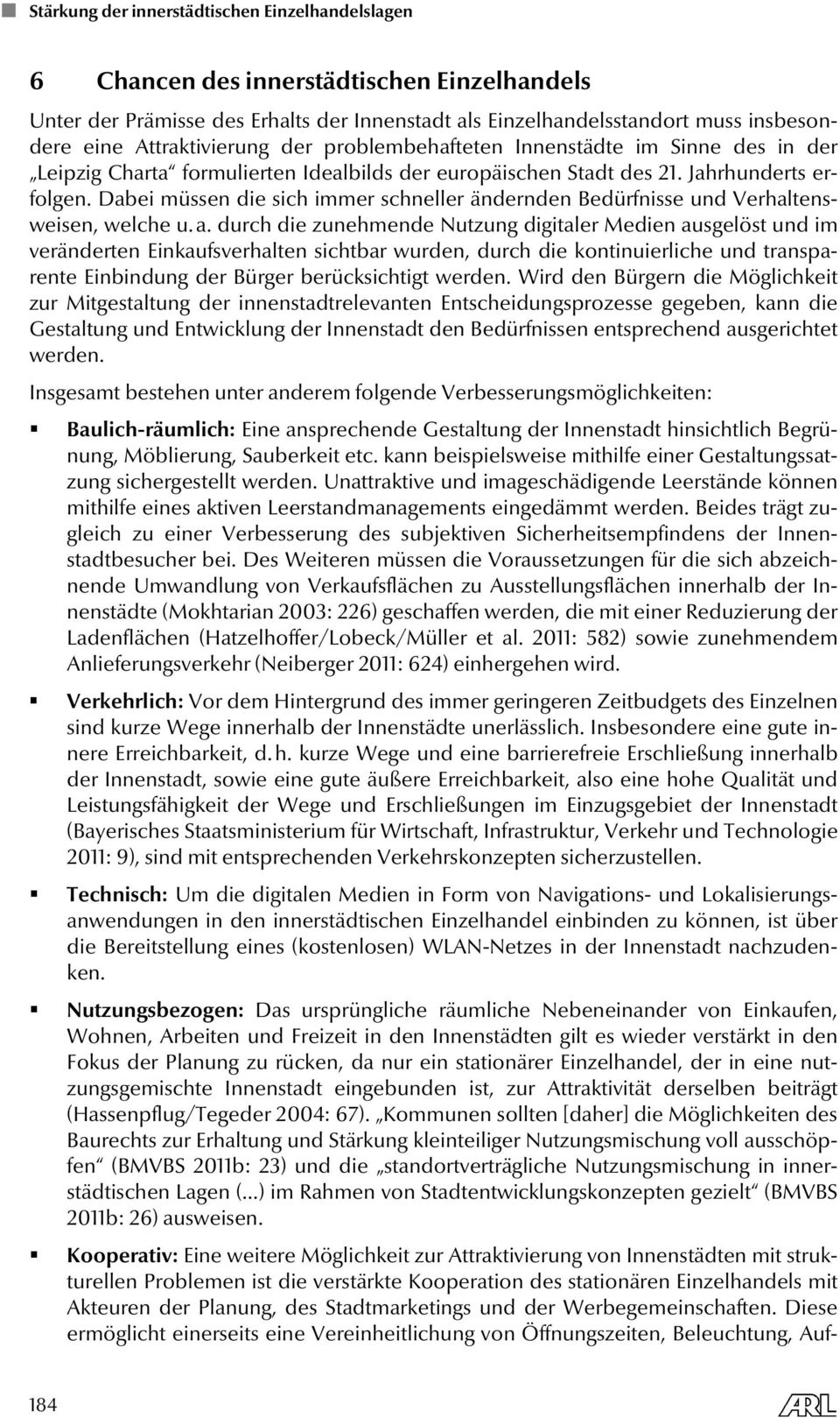 durch die zunehmende Nutzung digitaler Medien ausgelöst und im veränderten Einkaufsverhalten sichtbar wurden, durch die kontinuierliche und transparente Einbindung der Bürger berücksichtigt werden.