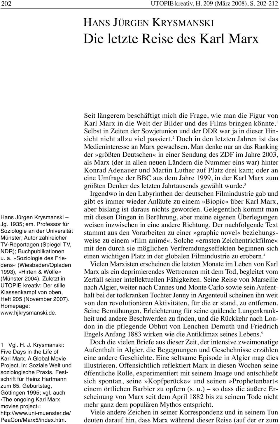 Zuletzt in UTOPIE kreativ: Der stille Klassenkampf von oben, Heft 205 (November 2007). Homepage: www.hjkrysmanski.de. 1 Vgl. H. J. Krysmanski: Five Days in the Life of Karl Marx.