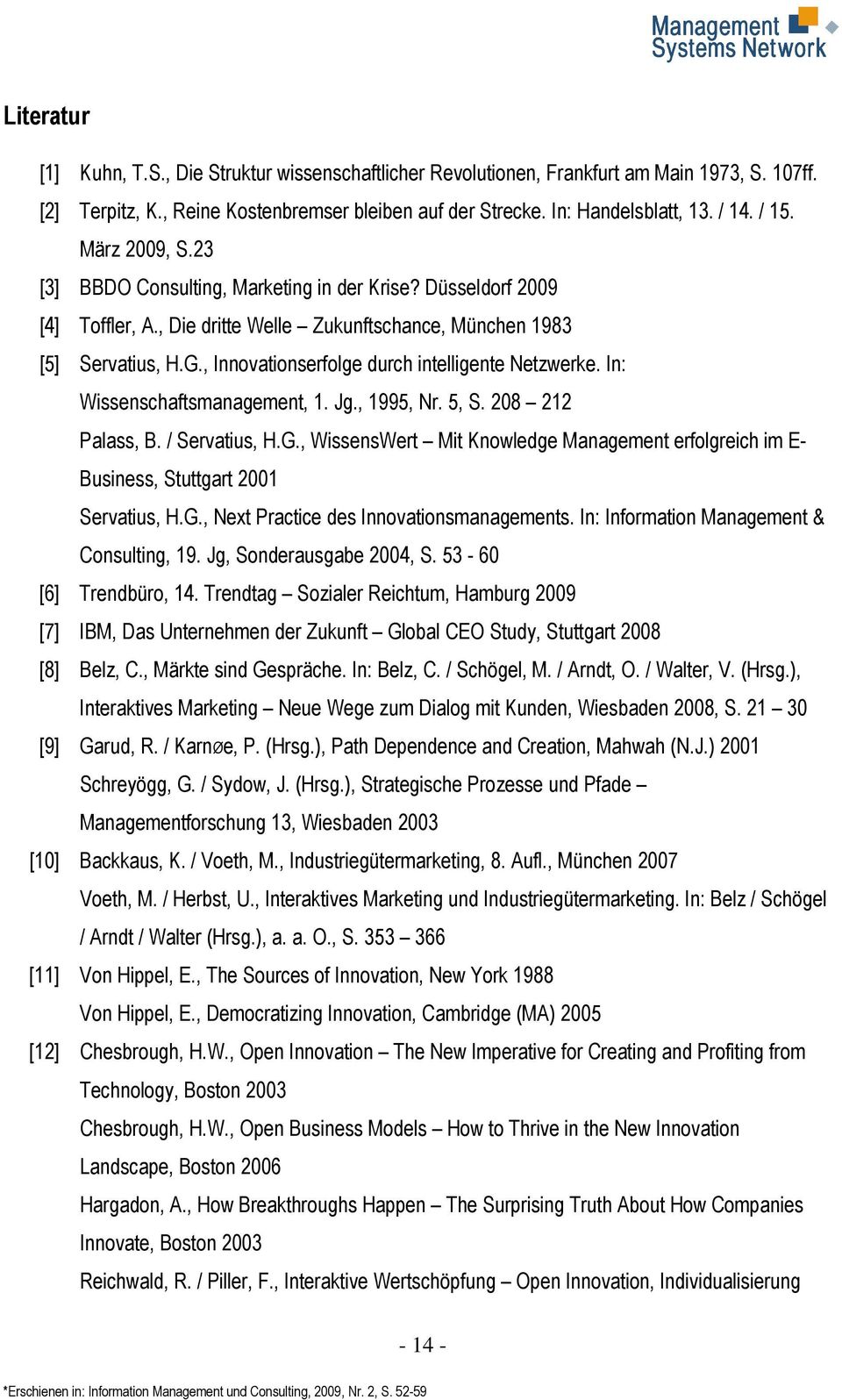 , Innovationserfolge durch intelligente Netzwerke. In: Wissenschaftsmanagement, 1. Jg., 1995, Nr. 5, S. 208 212 Palass, B. / Servatius, H.G.