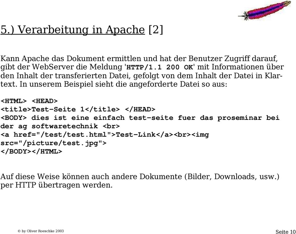 In unserem Beispiel sieht die angeforderte Datei so aus: <HTML> <HEAD> <title>test Seite 1</title> </HEAD> <BODY> dies ist eine einfach test seite fuer das