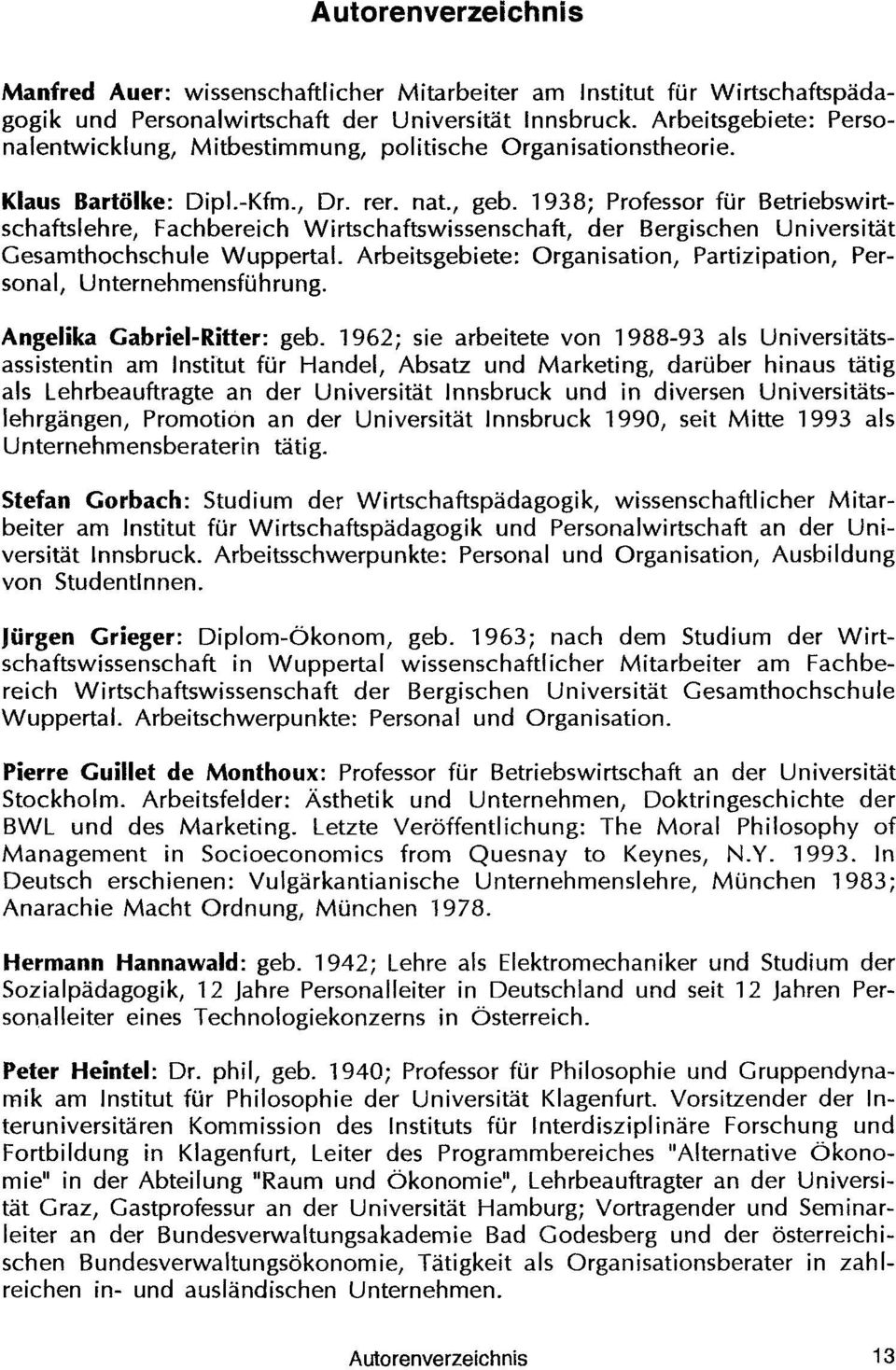 1938; Professor fur Betriebswirtschaftslehre, Fachbereich Wirtschaftswissenschaft, der Bergischen Universitat Gesamthochschule Wuppertal.