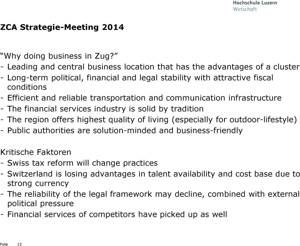 transportation and communication infrastructure - The financial services industry is solid by tradition - The region offers highest quality of living (especially for outdoor-lifestyle) - Public