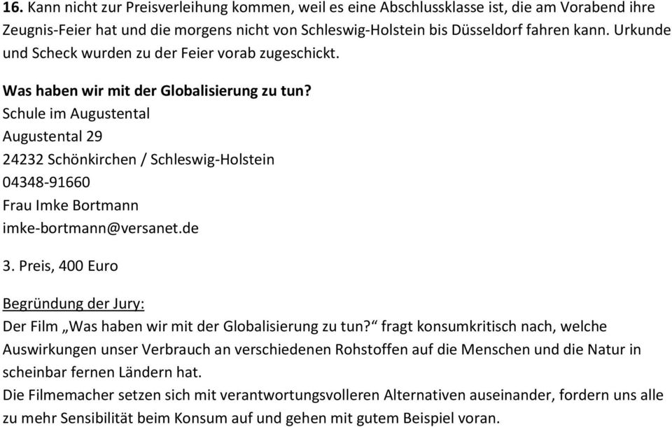 Schule im Augustental Augustental 29 24232 Schönkirchen / Schleswig-Holstein 04348-91660 Frau Imke Bortmann imke-bortmann@versanet.de Der Film Was haben wir mit der Globalisierung zu tun?