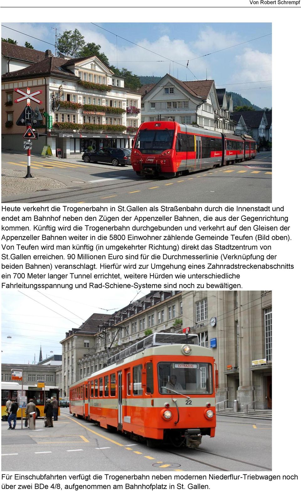 Von Teufen wird man künftig (in umgekehrter Richtung) direkt das Stadtzentrum von St.Gallen erreichen. 90 Millionen Euro sind für die Durchmesserlinie (Verknüpfung der beiden Bahnen) veranschlagt.