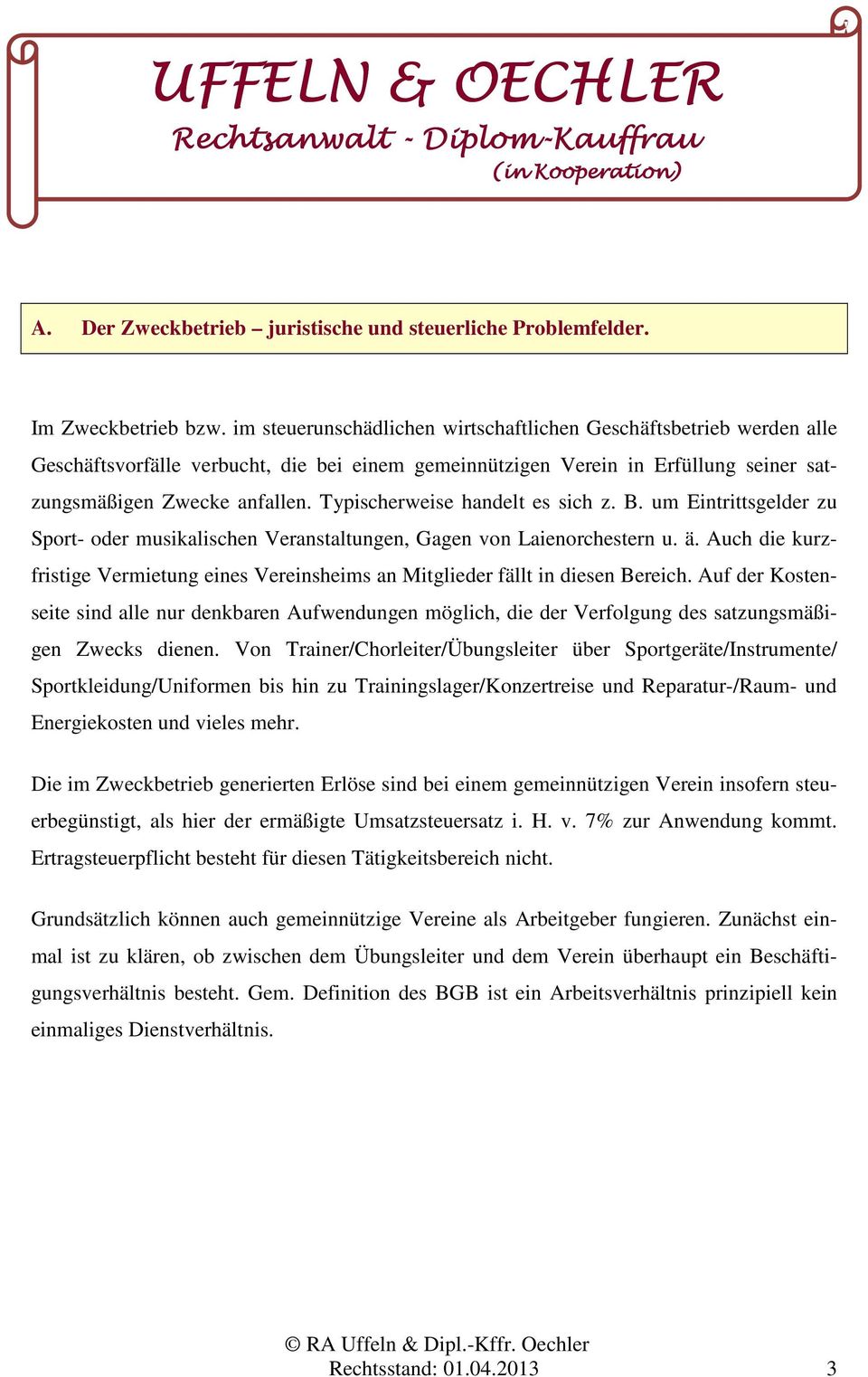 Typischerweise handelt es sich z. B. um Eintrittsgelder zu Sport- oder musikalischen Veranstaltungen, Gagen von Laienorchestern u. ä.