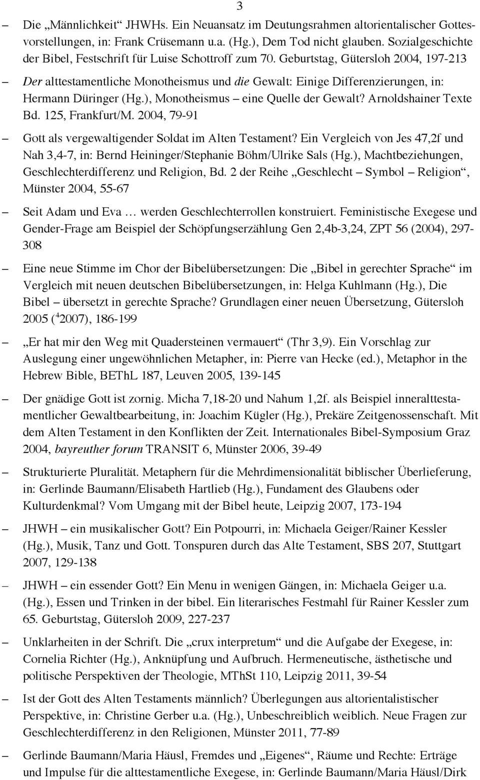 Geburtstag, Gütersloh 2004, 197-213 Der alttestamentliche Monotheismus und die Gewalt: Einige Differenzierungen, in: Hermann Düringer (Hg.), Monotheismus eine Quelle der Gewalt?