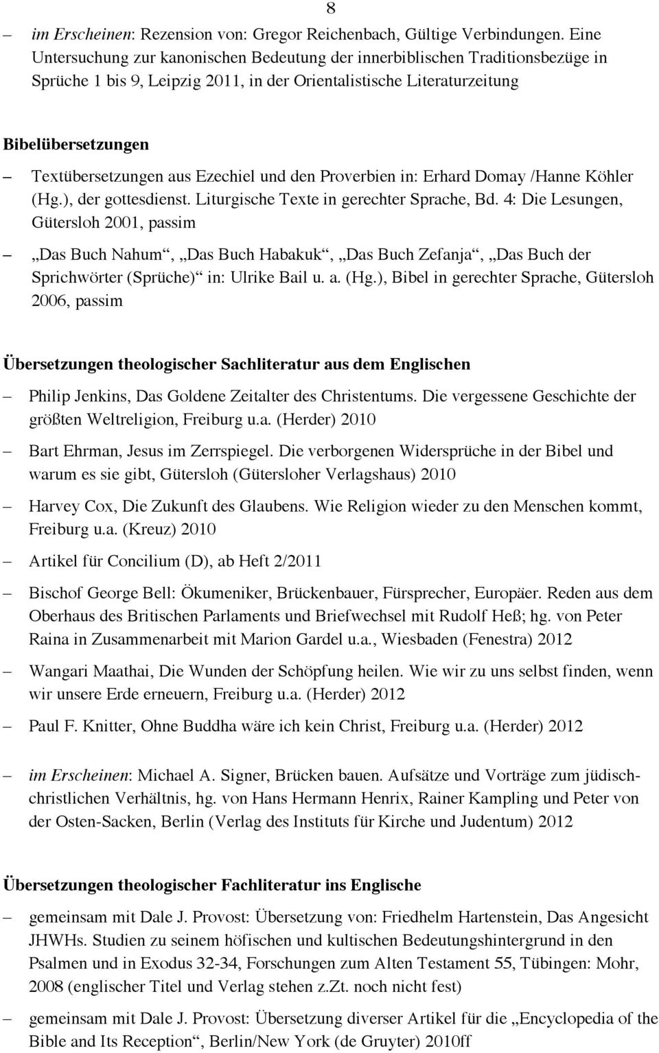 Ezechiel und den Proverbien in: Erhard Domay /Hanne Köhler (Hg.), der gottesdienst. Liturgische Texte in gerechter Sprache, Bd.