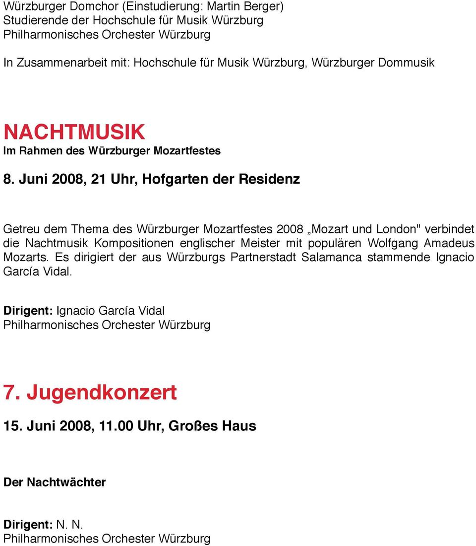 Juni 2008, 21 Uhr, Hofgarten der Residenz Getreu dem Thema des Würzburger Mozartfestes 2008 Mozart und London" verbindet die Nachtmusik Kompositionen
