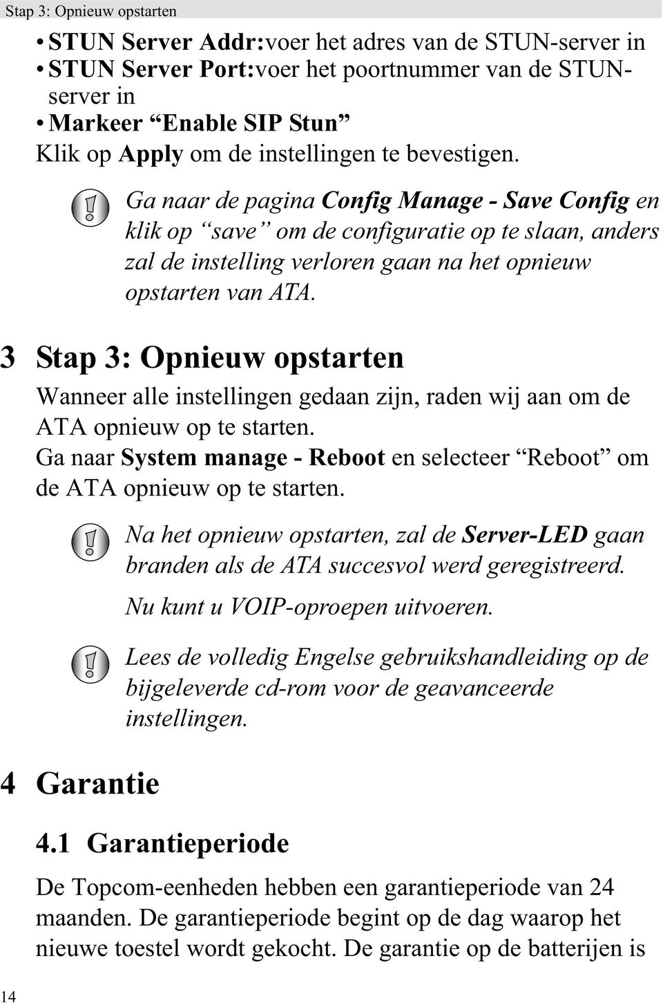 Ga naar System manage - Reboot en selecteer Reboot om de ATA opnieuw op te starten.