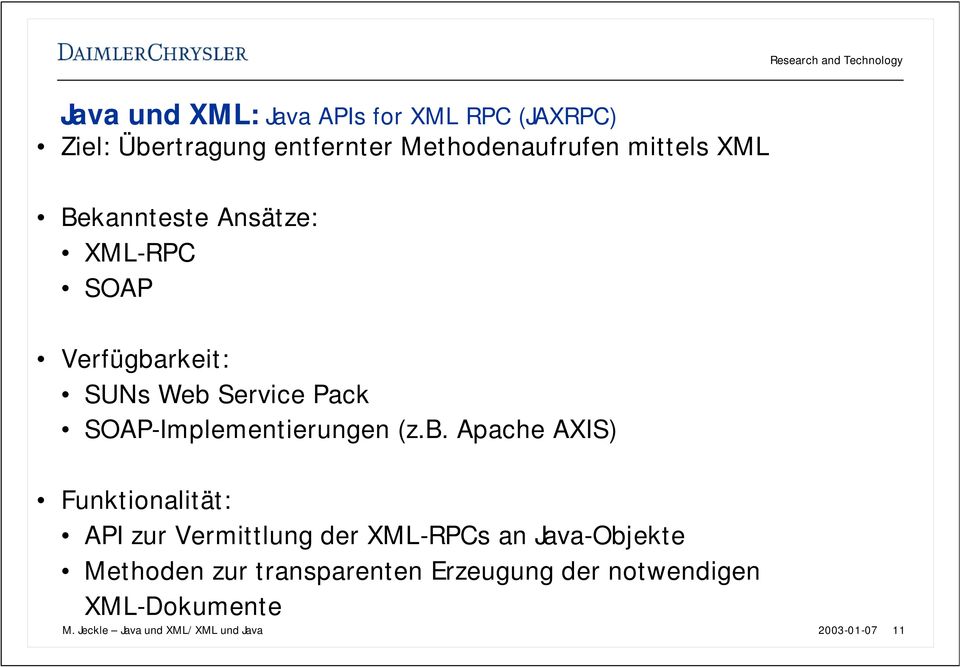 (z.b. Apache AXIS) Funktionalität: API zur Vermittlung der XML-RPCs an Java-Objekte Methoden zur