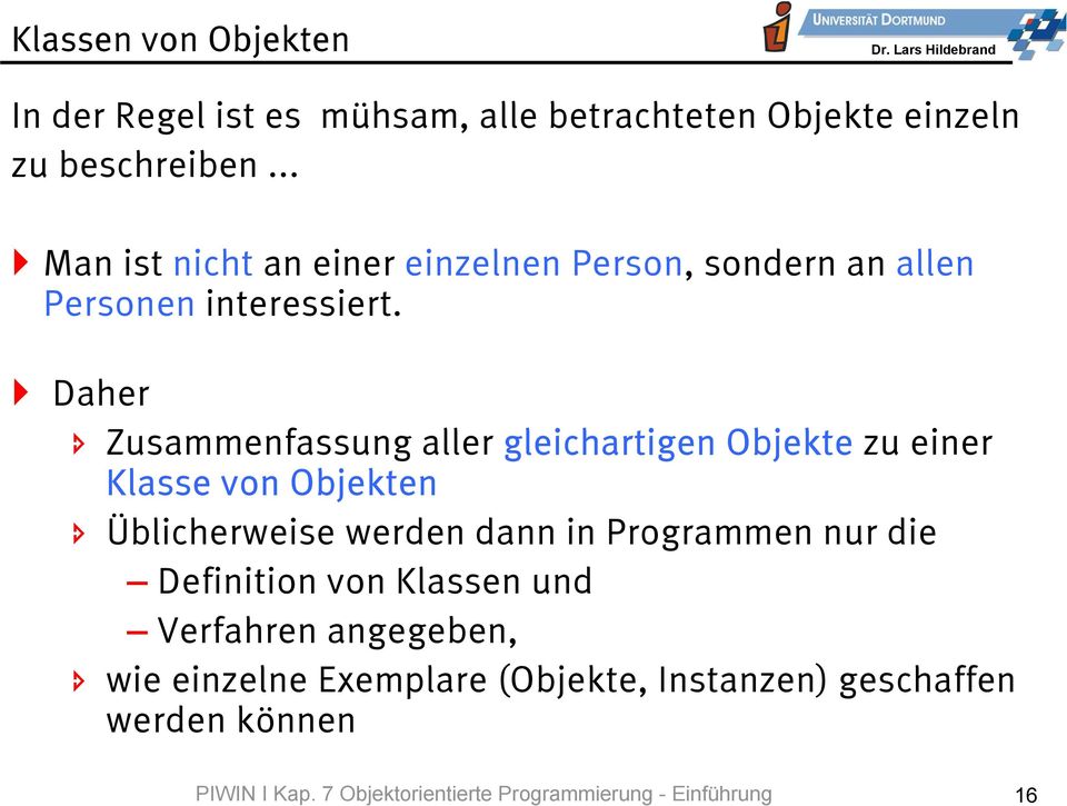 Objekte einzeln zu beschreiben... Man ist nicht an einer einzelnen Person, sondern an allen Personen interessiert.