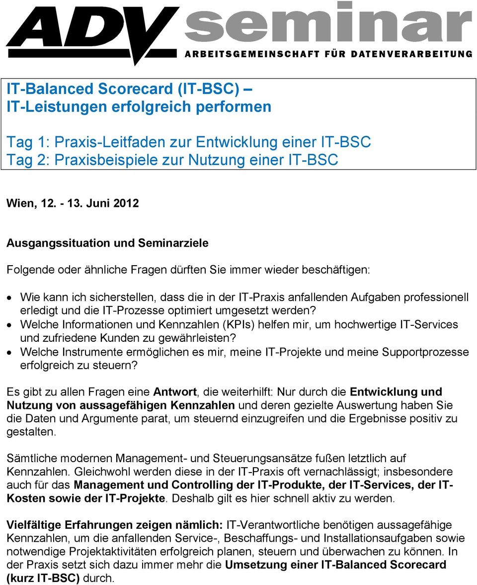 professionell erledigt und die IT-Prozesse optimiert umgesetzt werden? Welche Informationen und Kennzahlen (KPIs) helfen mir, um hochwertige IT-Services und zufriedene Kunden zu gewährleisten?