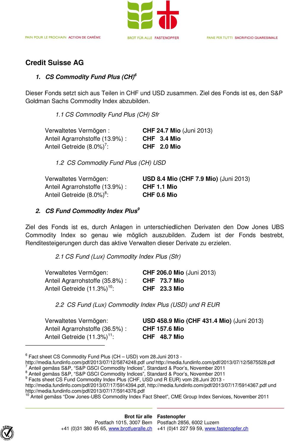 9 (Juni 2013) Anteil Agrarrohstoffe (13.9%) : CHF 1.1 Mio Anteil Getreide (8.0%) 8 : CHF 0.6 Mio 2.