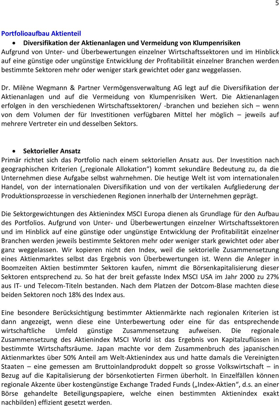 Milène Wegmann & Partner Vermögensverwaltung AG legt auf die Diversifikation der Aktienanlagen und auf die Vermeidung von Klumpenrisiken Wert.