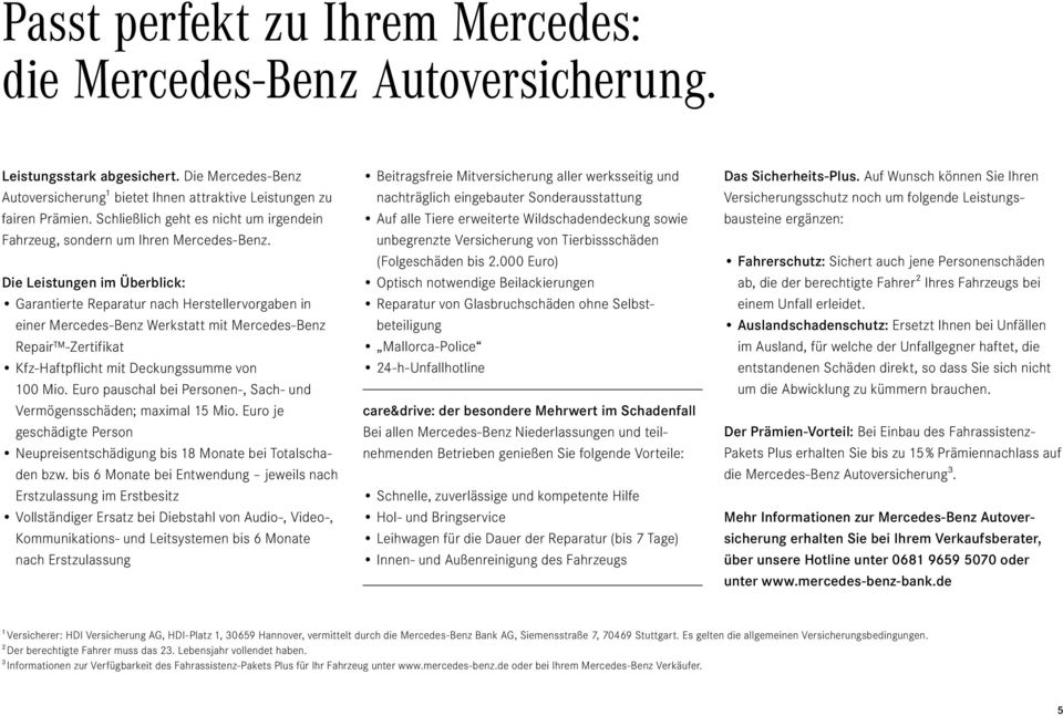 Die Leistungen im Überblick: Garantierte Reparatur nach Herstellervorgaben in einer Mercedes-Benz Werkstatt mit Mercedes-Benz Repair -Zertifikat Kfz-Haftpflicht mit Deckungssumme von 100 Mio.