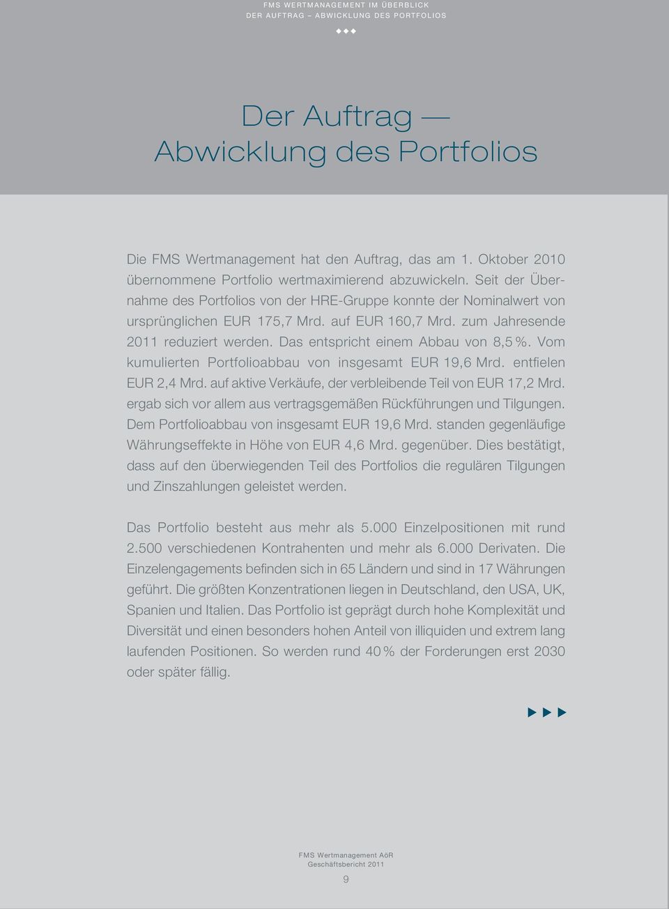 am 1. Oktober 2010 über nommene Portfolio wertmaximierend abzuwickeln. Seit der Übernahme des Portfolios von der HRE-Gruppe konnte der Nominalwert von ursprünglichen EUR 175,7 Mrd. auf EUR 160,7 Mrd.
